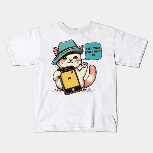 Tell your cat i said hi Kids T-Shirt by Mad&Happy